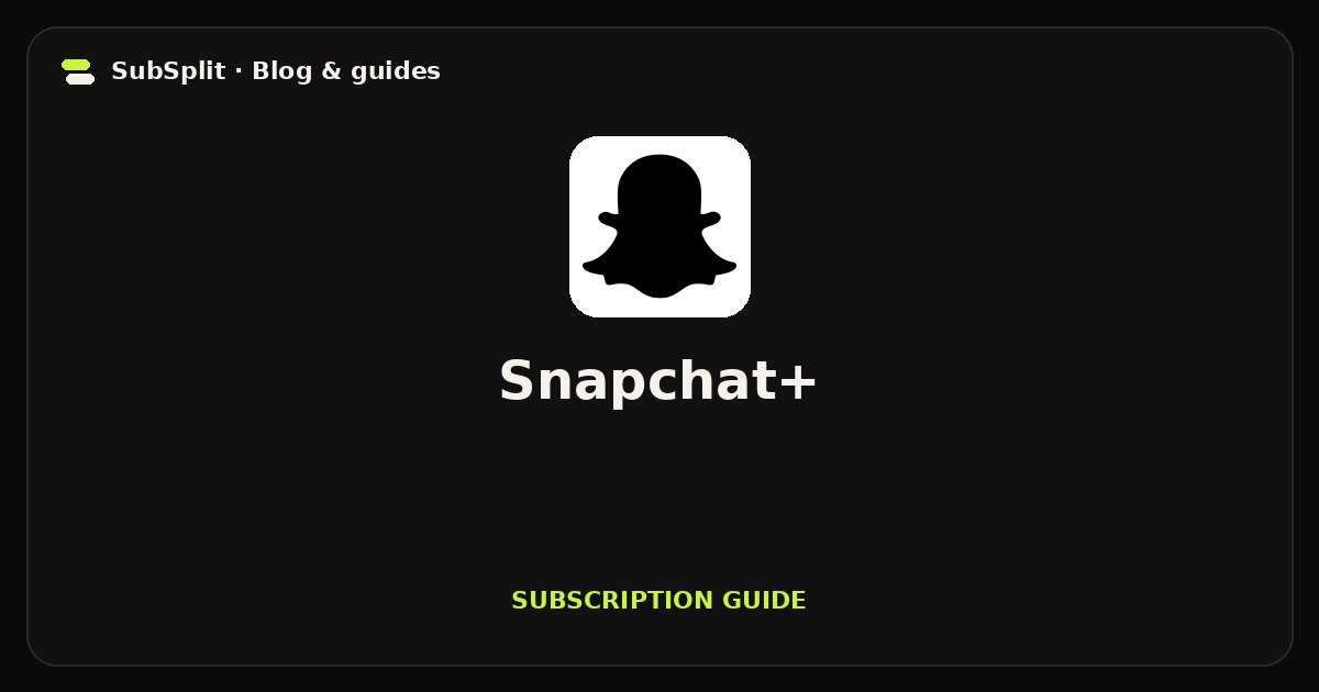 Snapchat+ — Subscription guide