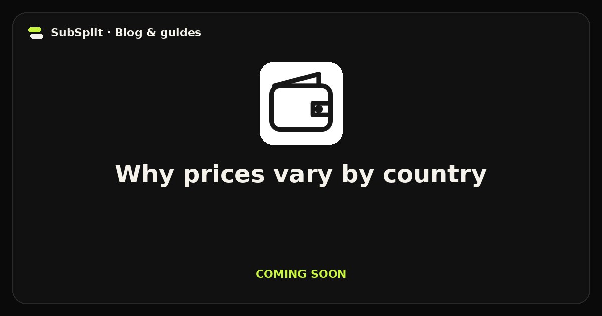 Why prices vary by country — coming soon