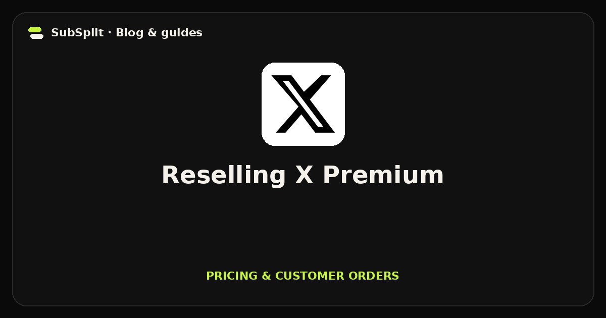 Reselling X Premium — Pricing & customer orders