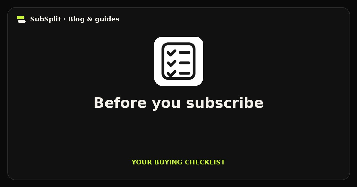 Before you subscribe — Your buying checklist