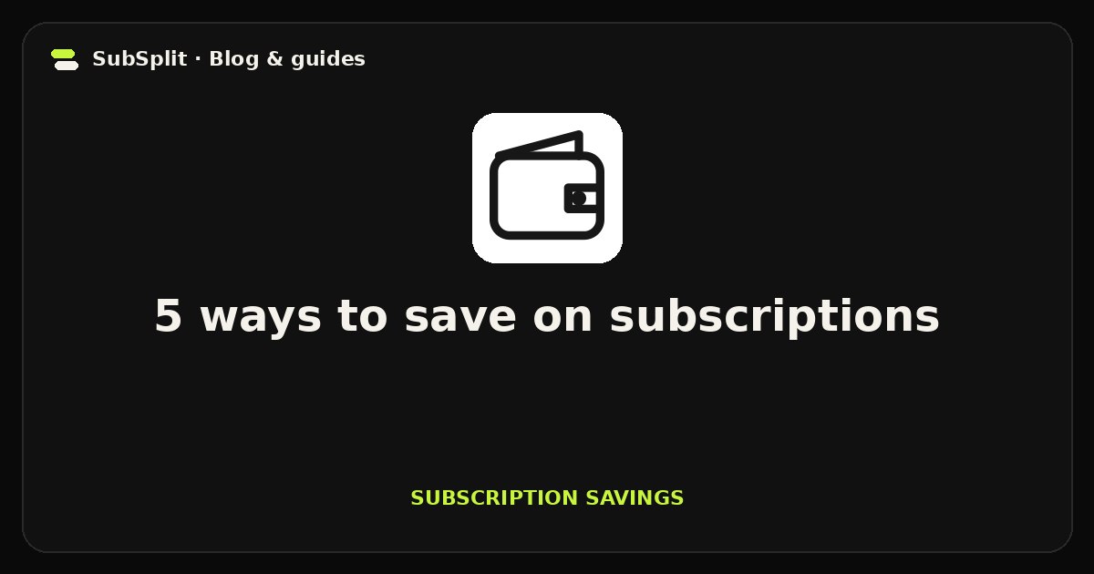 5 ways to save on subscriptions — Subscription savings